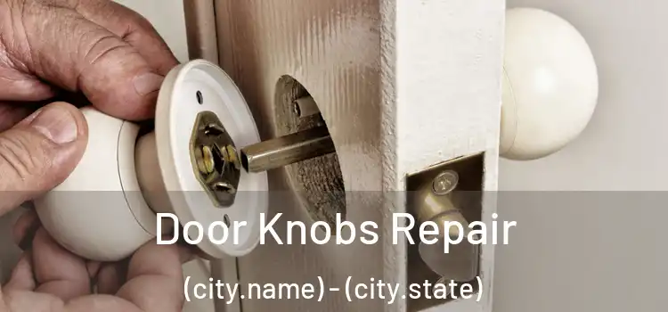  Door Knobs Repair (city.name) - (city.state)